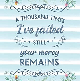 A Thousand Times I ve Failed Still Your Mercy Remains: Notebook with Christian Bible Verse Quote Cover - Blank College Ruled Lines (Scripture Journa Hot on Sale