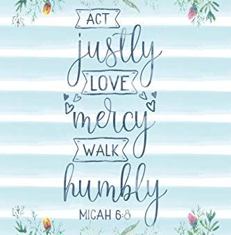 Act Justly Love Mercy Walk Humbly Micah 6:8: Notebook with Christian Bible Verse Quote Cover - Blank College Ruled Lines (Scripture Journals for Chu For Sale