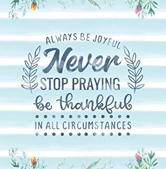 Always Be Joyful Never Stop Praying Be Thankful In All Circumstances: Notebook with Christian Bible Verse Quote Cover - Blank College Ruled Lines (S Supply