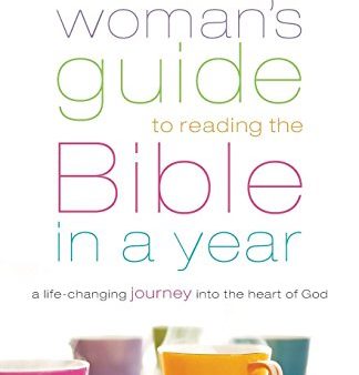 A Woman s Guide to Reading the Bible in a Year: A Life-Changing Journey Into the Heart of God Cheap